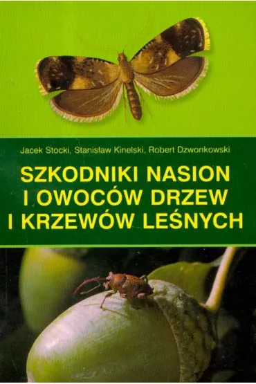 Szkodniki nasion i owoc�w drzew i krzew�w le�nych - Jacek Stocki, Robert Dzwonkowski, Stanis�aw Kinelski