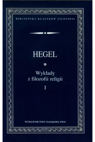 Wykady z filozofii religii Tom 1 - Hegel Georg Wilhelm Friedrich