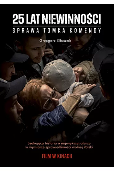 25 lat niewinno�ci. Sprawa Tomasza Komendy - Grzegorz G�uszak