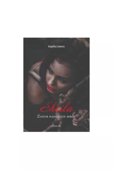 Sheila Zanim nadejdzie mrok Tom II - Angeilka Sumera