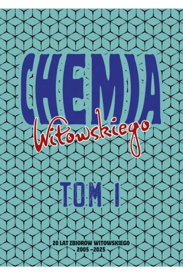Chemia. Matura 2005-2025. Zbir zada. Tom 1 - Dariusz Witowski, Jan Sylwester Witowski