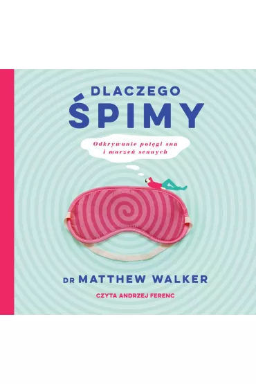 Audiobook Dlaczego pimy. Odkrywanie potgi snu i marze sennych mp3 - Matthew Walker