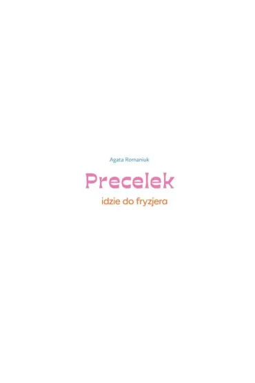 Precelek idzie do fryzjera. Precelek z Kociej Szajki. Tom 4 - Agata Romaniuk