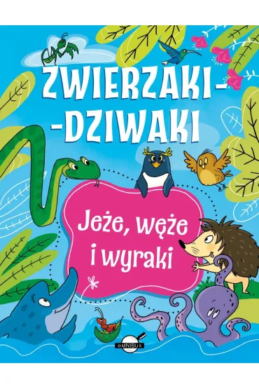 Zwierzaki-dziwaki. Je�e, w�e i wyraki - Patrycja Zarawska