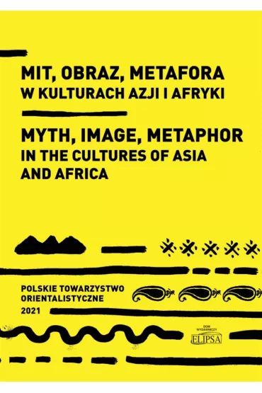 Mit, obraz, metafora w kulturach Azji i Afryki - Marek M Dziekan, Ewa Siemieniec-Go�a�, Sylwia Filipowska