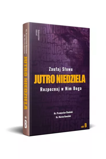 Jutro Niedziela. Rok B - Marcin  Ks Kowalski, Przemys�aw �liwi�ski