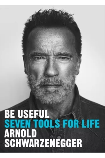 Be Useful. Seven tools for life wer. angielska - Arnold Schwarzenegger