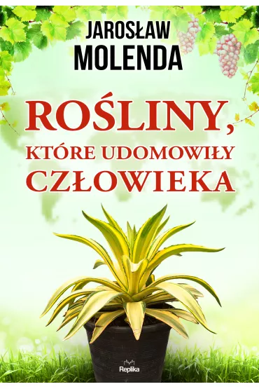 Ro�liny, kt�re udomowi�y cz�owieka - Jaros�aw Molenda