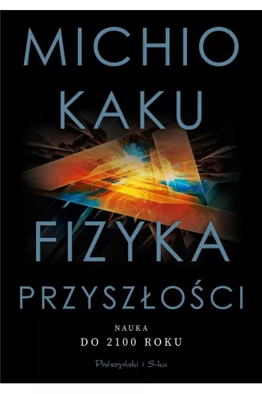 Fizyka przysz�o�ci. Nauka do 2100 roku - Michio Kaku