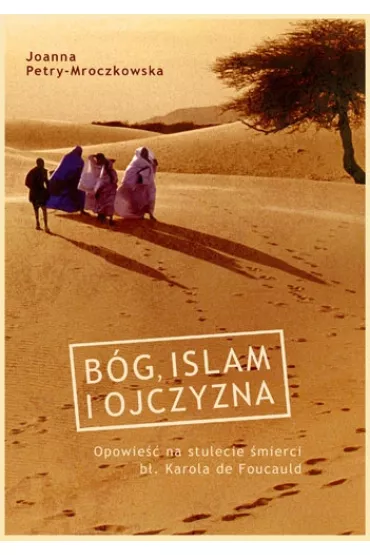 B�g, islam i ojczyzna - Joanna Petry-Mroczkowska