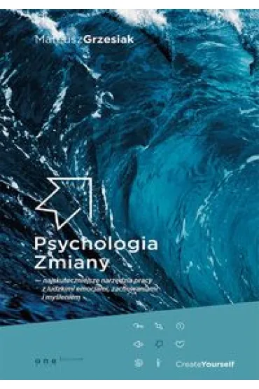 Psychologia Zmiany - najskuteczniejsze narz�dzia pracy z ludzkimi emocjami, zachowaniami i my�leniem - Mateusz Grzesiak