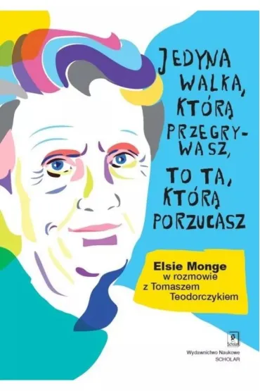 Jedyna walka, kt�r� przegrywasz, to ta, kt�r� porzucach - Tomasz Teodorczyk, Elsie Monge Yoder
