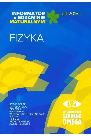 Fizyka. Informator o egzaminie maturalnym z fizyki od 2015 r.