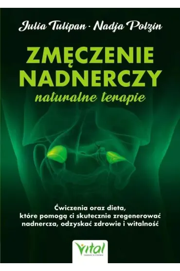 Zm�czenie nadnerczy. Naturalne terapie - Julia Tulipan, Nadja Polzin