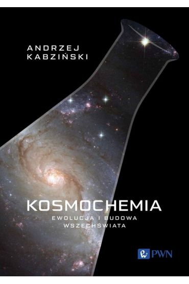 Kosmochemia. Ewolucja i budowa Wszechświata