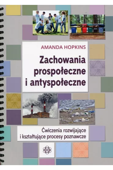Zachowania prospo�eczne i antyspo�eczne. �wiczenia rozwijaj�ce i kszta�tuj�ce procesy poznawcze - Amanda Hopkins