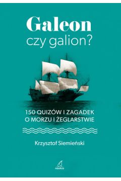 Galeon czy galion. 150 quizw i zagadek o morzu i eglarstwie
