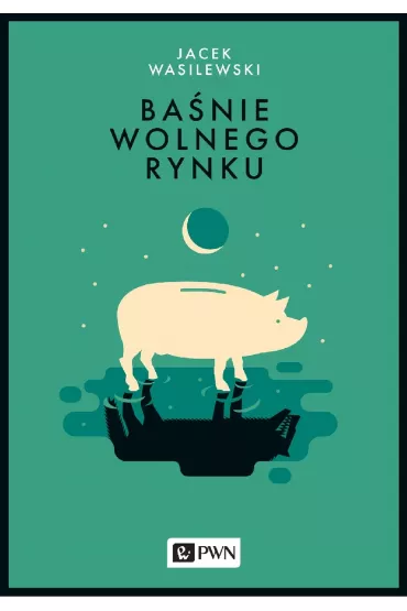 Ba�nie wolnego rynku - Jacek Wasilewski
