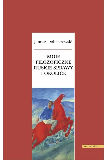 Moje filozoficzne ruskie sprawy i okolice - Janusz Dobieszewski