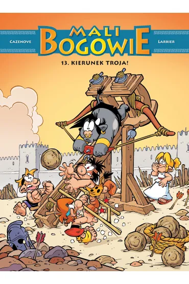 Mali bogowie. Kierunek Troja! Tom 13 - Christophe Cazenove, Philippe Larbier