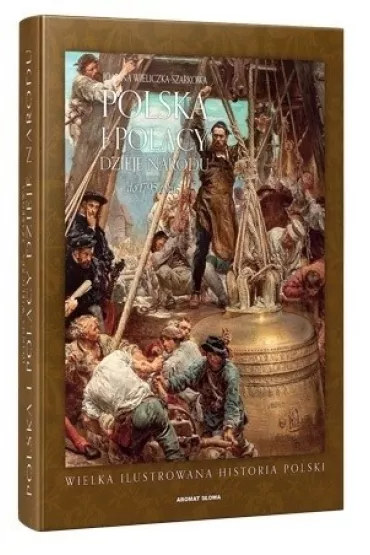 Polska i Polacy. Dzieje Narodu od 1795 roku - Joanna Wieliczka-Szarkowa