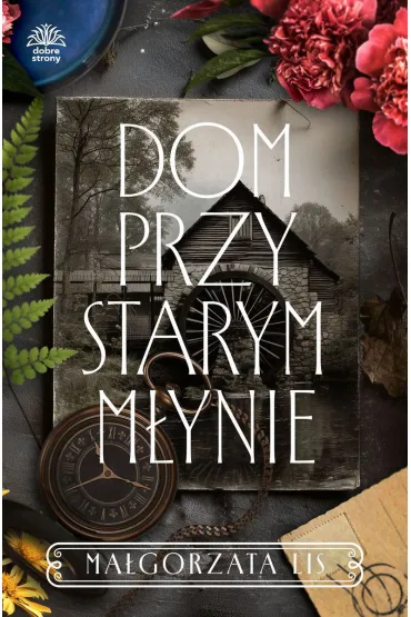 Dom przy starym m�ynie - Ma�gorzata Lis