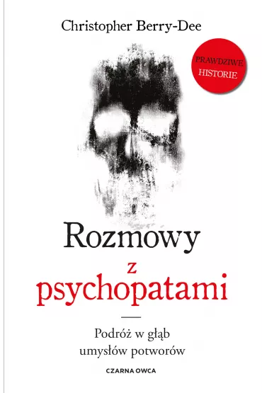 Rozmowy z psychopatami. Podr� w g��b umys��w potwor�w - Christopher  Berry-Dee