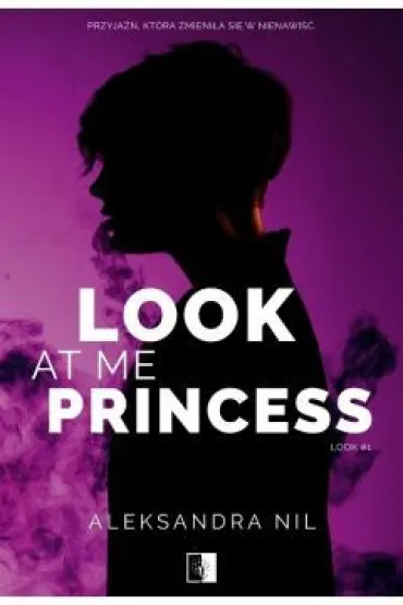 Look at Me Princess. Look. Tom 1 - Aleksandra  Nil