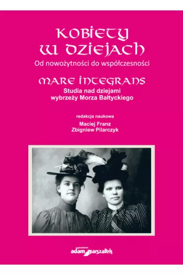 Kobiety w dziejach. Od nowo�ytno�ci do wsp�czesn. - Maciej Franz, Zbigniew Pilarczyk