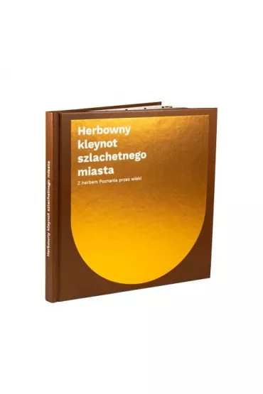 Herbowny kleynot szlachetnego miasta. Z herbem Poznania przez wieki - Pawe�  Str�yk