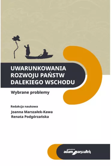 Uwarunkowania rozwoju pa�stw Dalekiego Wschodu - Joanna Marsza�ek-Kawa, Renata Podg�rza�ska