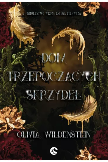 Dom trzepocz�cych skrzyde�. Kr�lestwo Wron. Tom 1 - Olivia Wildenstein