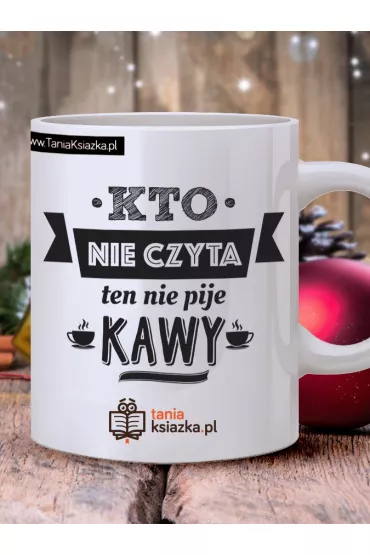 TanioKsikowy kubek - Kto nie czyta ten nie pije kawy 330 ml