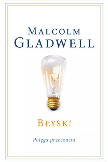 B�ysk! Pot�ga przeczucia - Malcolm Gladwell