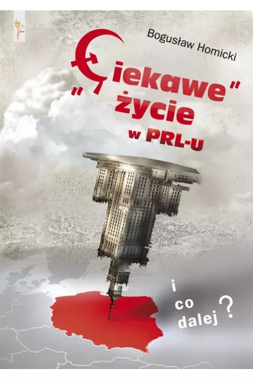 Ciekawe �ycie w PRL-u i co dalej ? - Bogus�aw Homicki