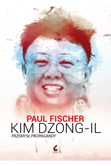 Kim Dzong-Il. Przemys� propagandy - Paul Fischer