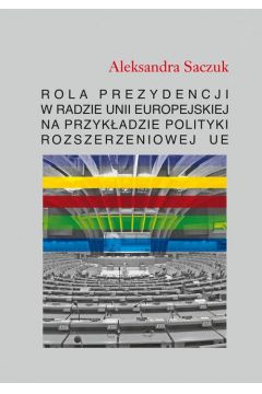 eBook Rola Prezydencji w Radzie Unii Europejskiej na przykadzie polityki rozszerzeniowej UE pdf