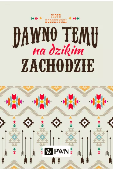 Dawno temu na Dzikim Zachodzie - Piotr Korczy�ski