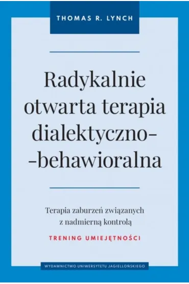 Radykalnie otwarta terapia dialektyczno-behawioralna - Thomas R Lynch