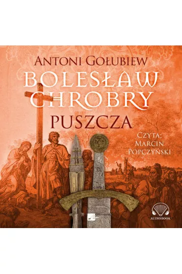 Bolesaw Chrobry. Puszcza Audiobook CD - Antoni Goubiew