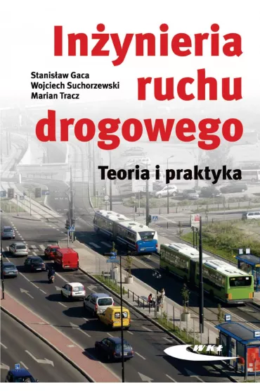 In�ynieria ruchu drogowego. Teoria i praktyka - Marian Tracz, Stanis�aw Gaca, Wojciech Suchorzewski, Marcin Tra
