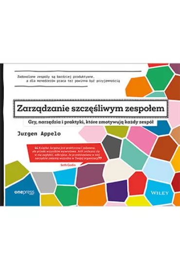 Zarz�dzanie szcz�liwym zespo�em. Gry, narz�dzia i praktyki, kt�re zmotywuj� ka�dy zesp� - Appelo Jurgen