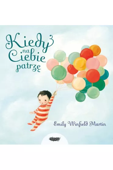 Kiedy na ciebie patrz� - Emily Winfield Martin