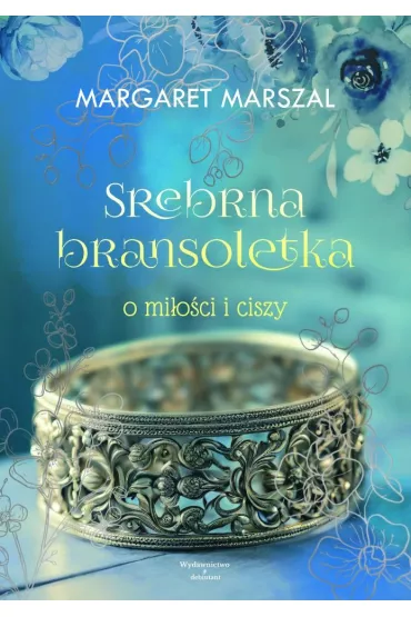 Srebrna bransoletka o milo�ci i ciszy - Margaret  Marszal