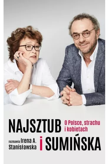 Najsztub i Sumi�ska. O Polsce, strachu i kobietach - Dorota Sumi�ska, Irena A. Stanis�awska, Piotr Najsztub
