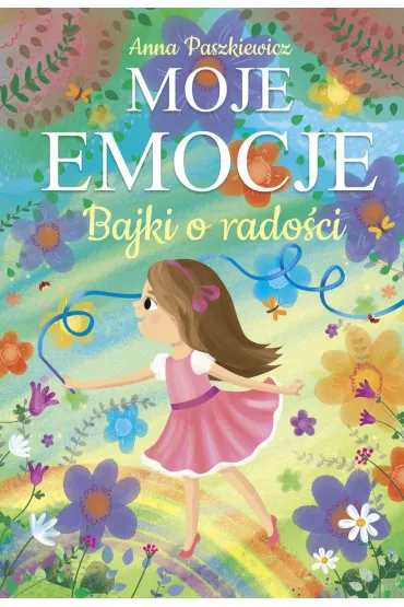 Moje emocje. Bajki o rado�ci - Anna Paszkiewicz