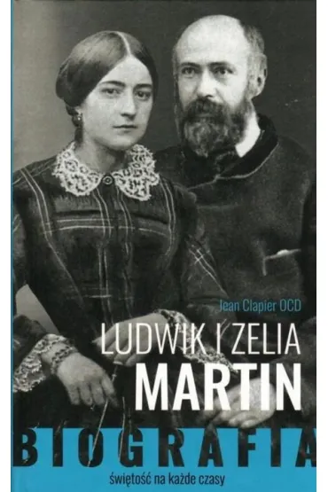 Ludwik i Zelia Martin. �wi�to�� na ka�de czasy - Jean Clapier
