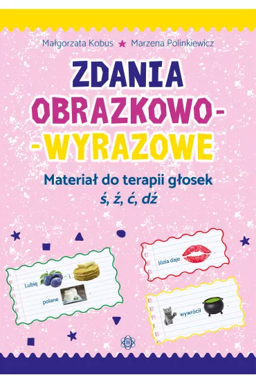Zdania obrazkowo-wyrazowe. Materia� do terapii g�osek �, �, �, d� - Marzena Polinkiewicz, Ma�gorzta Kobus