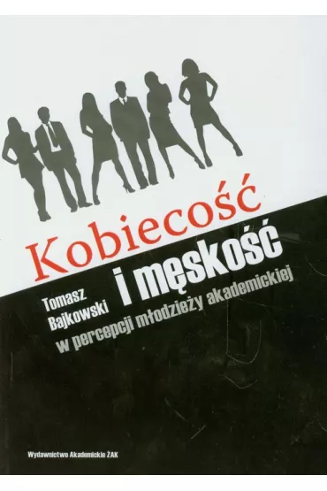 Kobieco�� i m�sko�� w percepcji m�odzie�y akademickiej - Tomasz Bajkowski