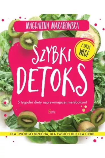 Szybki detoks &ndash; 5 tygodni diety usprawniaj�cej metabolizm! * * - Magdalena Makarowska